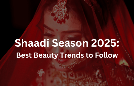 Shaadi Season 2025: Best Beauty Trends to Follow - Lotshop.pk