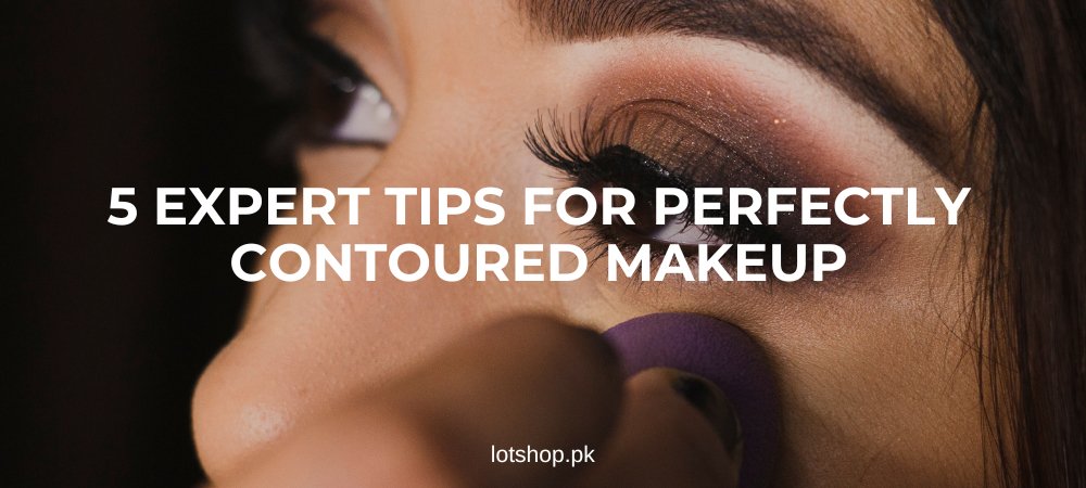 5 Expert Tips for Perfectly Contoured Makeup - Lotshop.pk