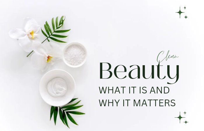 Clean Beauty Explained: What It Is and Why It Matters - Lotshop.pk