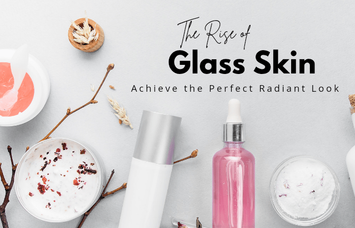 The Rise of Glass Skin: How to Achieve the Perfect Look - Lotshop.pk